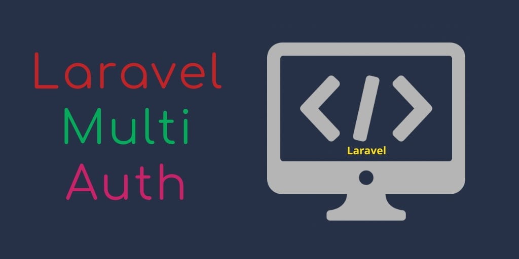 Laravel Multi Auth – Lara 5.8, 5.7, 5.6 Multiple Authentication