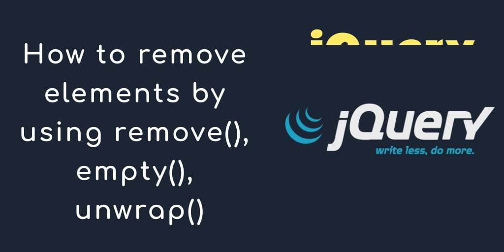 jQuery Remove Text, Element [remove(), empty(), unwrap()]