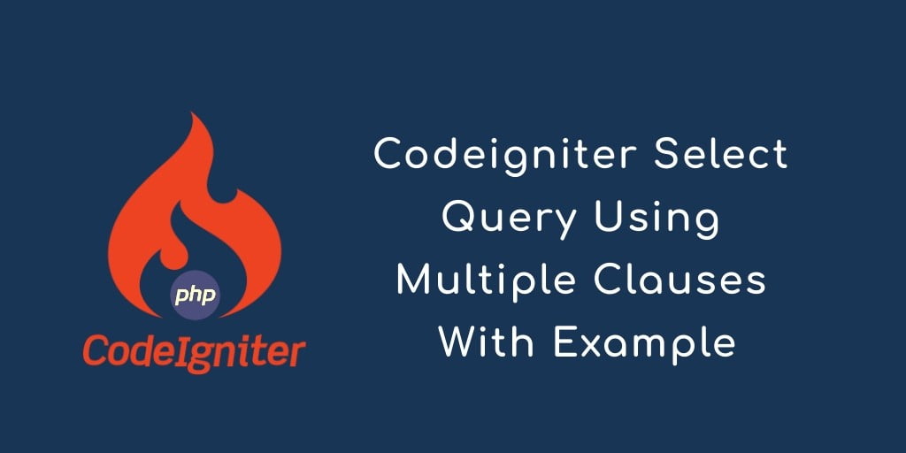 CodeIgniter Select Query with Multiple Clause Example