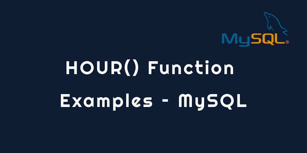 MySQL HOUR() Function Examples