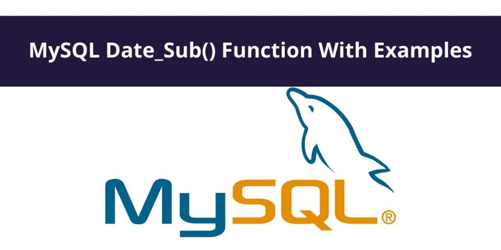 MySQL DATE_SUB(): Subtract Days from Date or DateTime