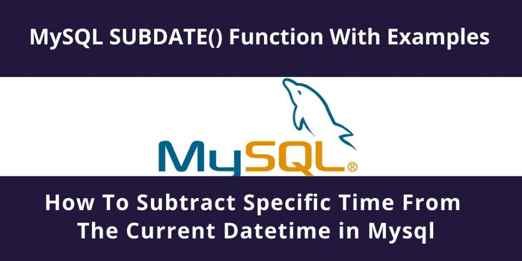 MySQL SUBDATE(): Subtract from DateTime Values