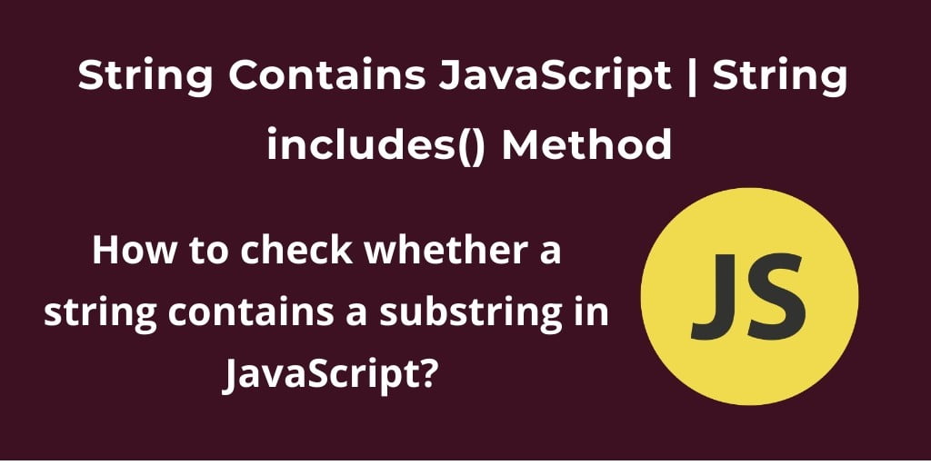 JavaScript: How to Check Whether a String Contains a Substring?