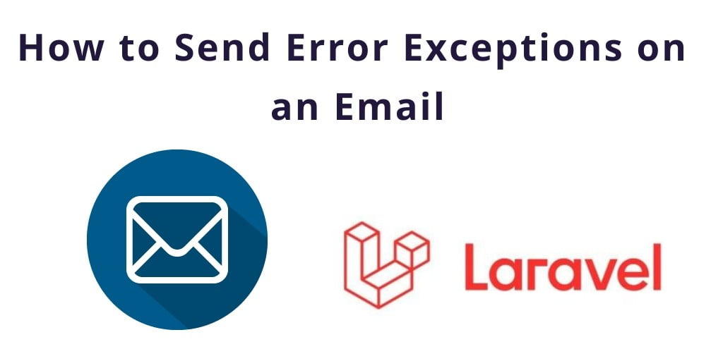 Laravel 7/6 Send Error Exceptions on Mail/Email