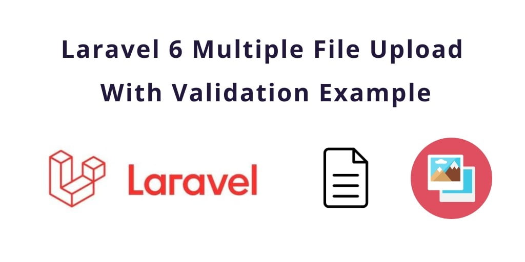 Laravel 6 Multiple File Upload With Validation Example  
