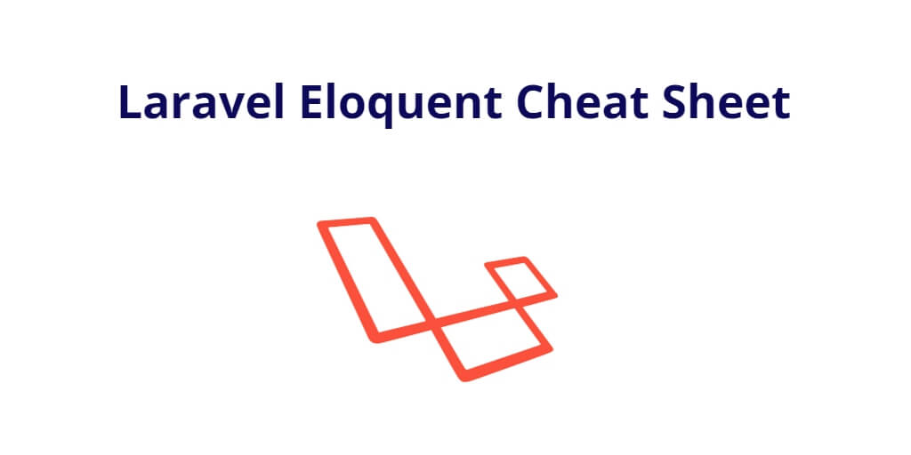 Laravel Eloquent Cheat Sheet | Eloquent ORM