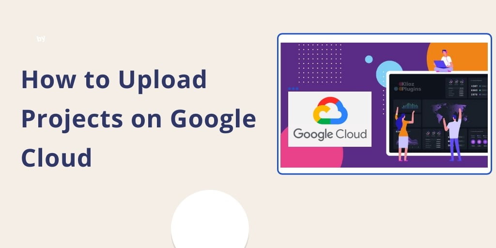 How to Upload Projects on Google Cloud