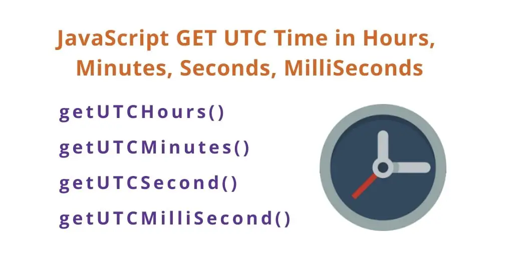 Get UTC Hours, Minutes, Seconds, MilliSeconds javascript