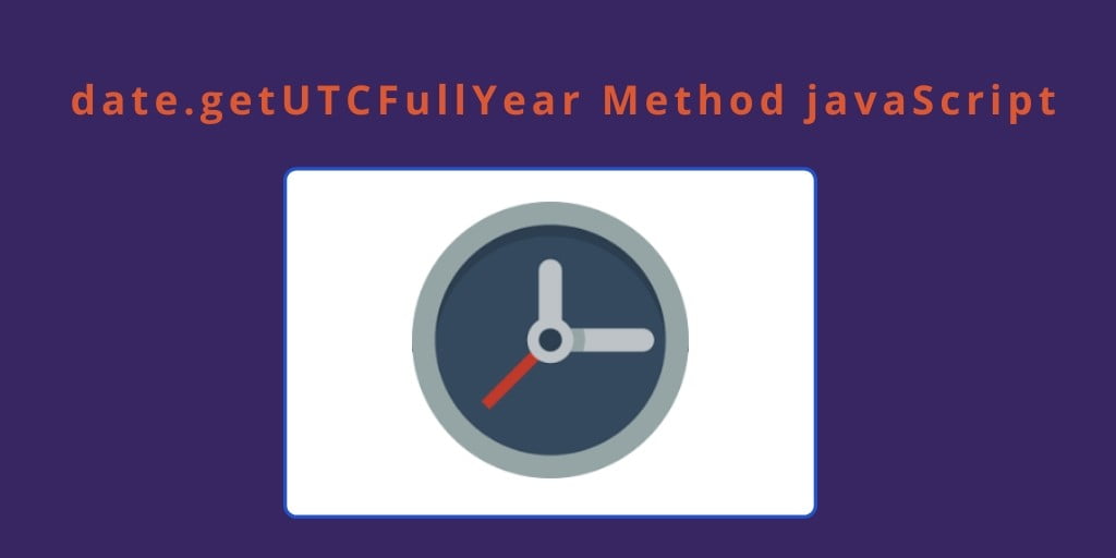 getUTCFullYear javaScript  Method With Example