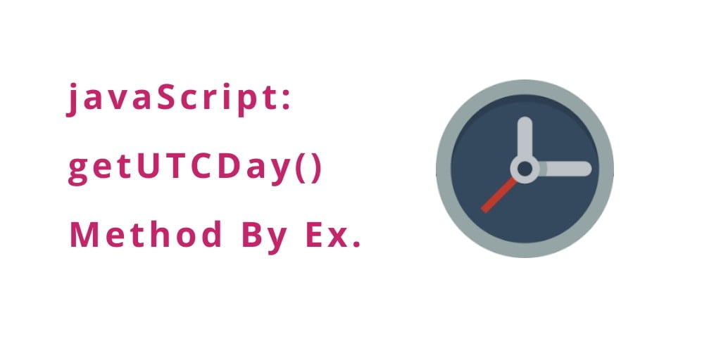 javaScript: getUTCDay() Method By Examples