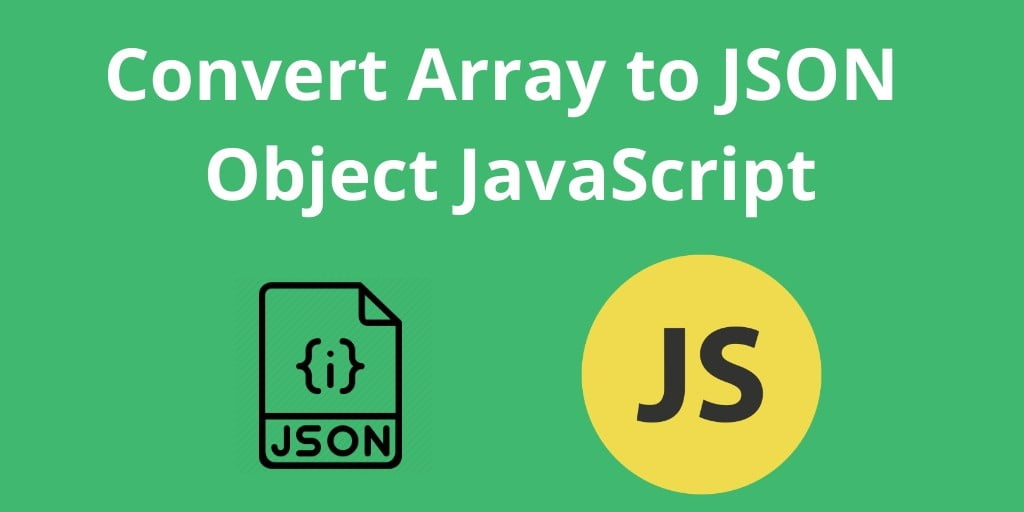 Convert Array to JSON Object JavaScript