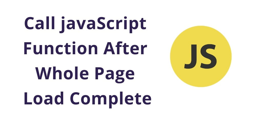 Call javaScript Function After Whole Page Load Complete