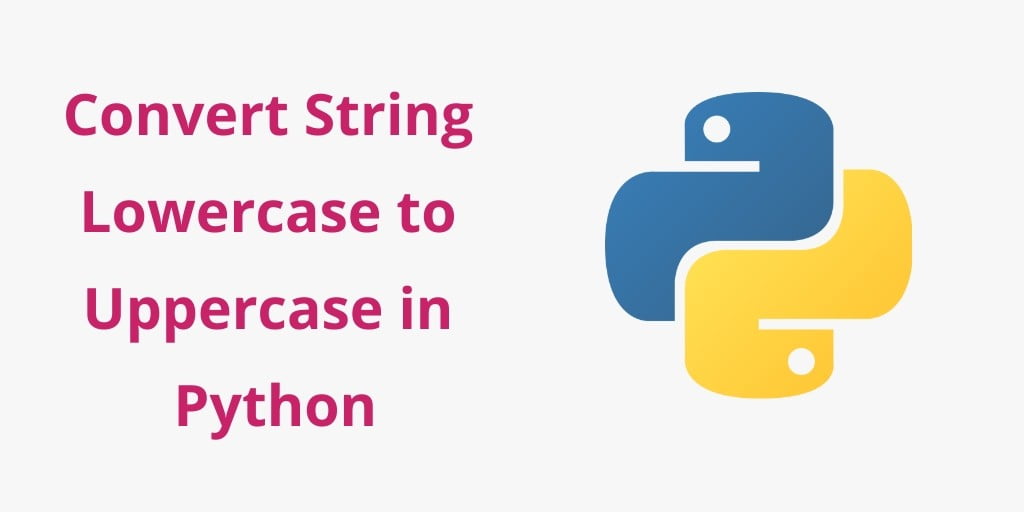 How to Convert String Lowercase to Uppercase in Python