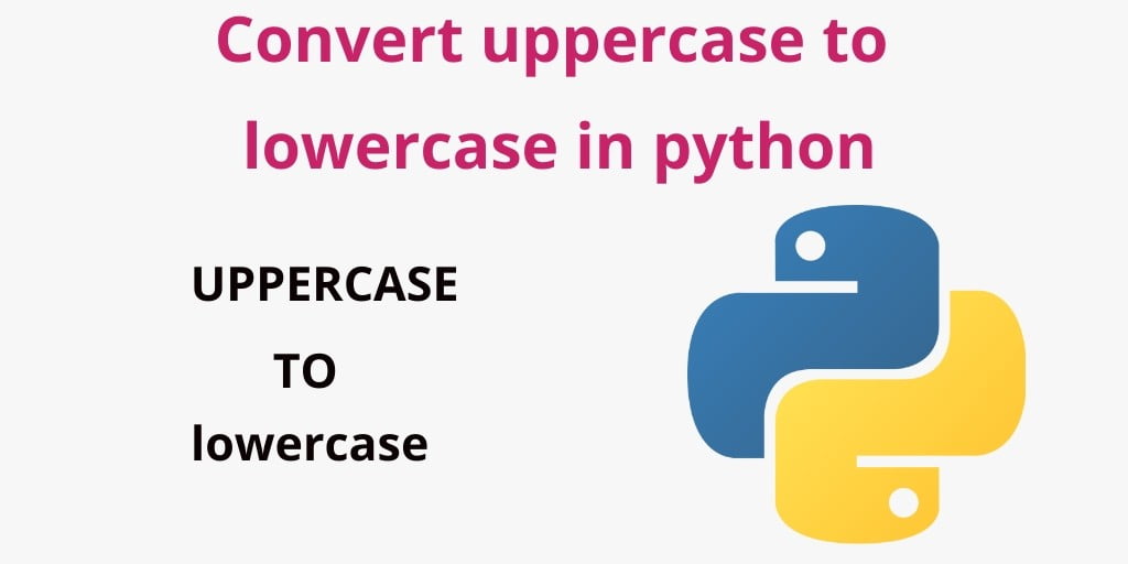 Python Program to Convert Uppercase to Lowercase