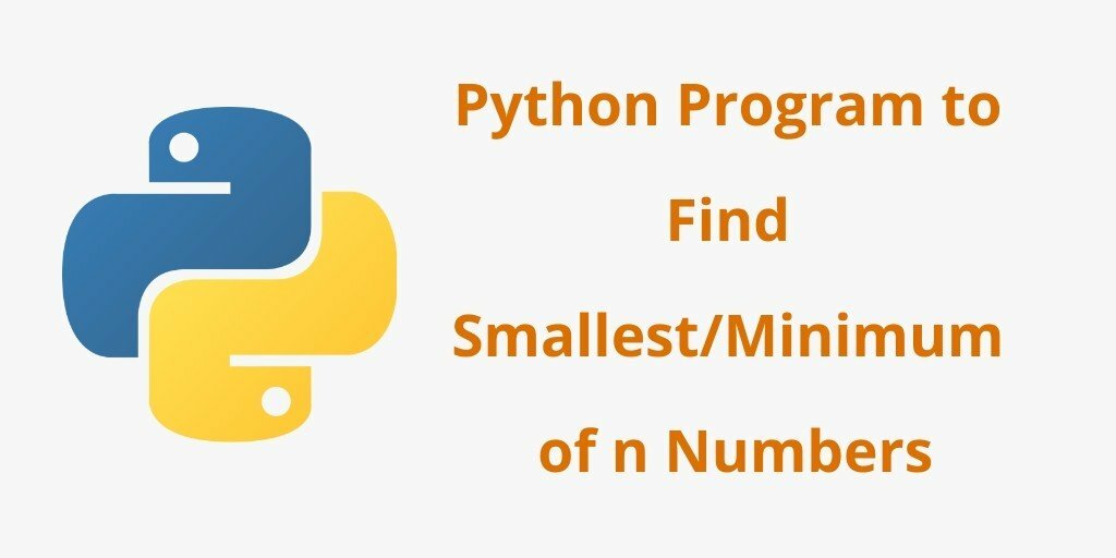 Python Program to Find Smallest/Minimum of n Numbers