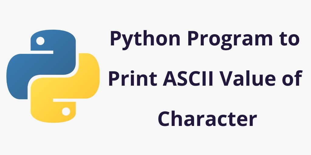 Python Program to Find and Print ASCII Value of a Character