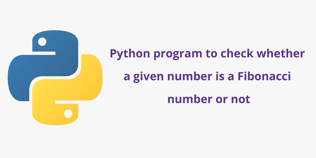 Python to Check Whether Given Number is Fibonacci or Not