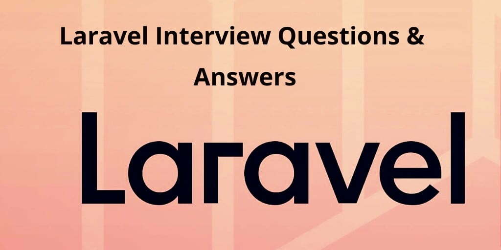 100+ Laravel Interview Questions & Answers For 1,2,3,4,5 Year Experience 2024