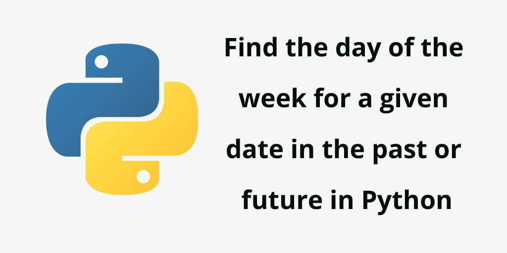 Python Program Find The Day of The Week/WeekDay For a Given Date