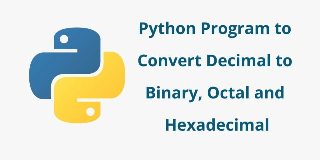 Python Program to Convert Decimal to Binary Octal and Hexadecimal