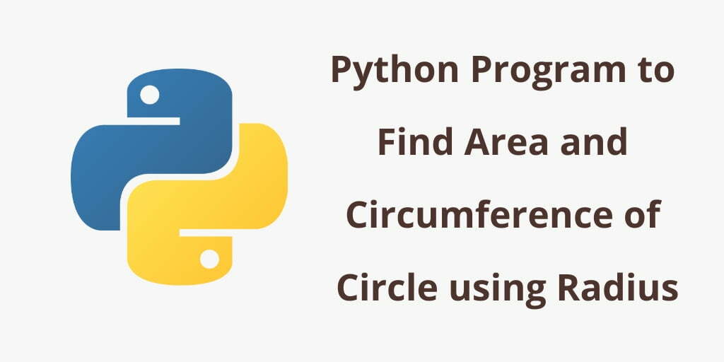 Python Program to Find Area and Circumference of Circle using Radius