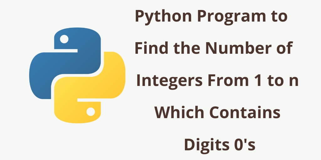 Python Program to Find Number of Integers From 1 to n Contains Digits 0’s