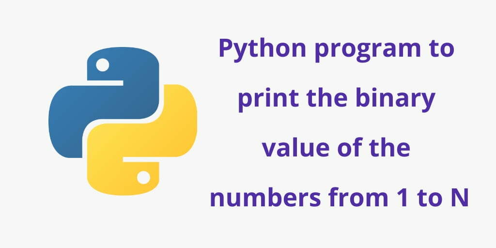 Python Program to Print Binary Value of Numbers From 1 to N
