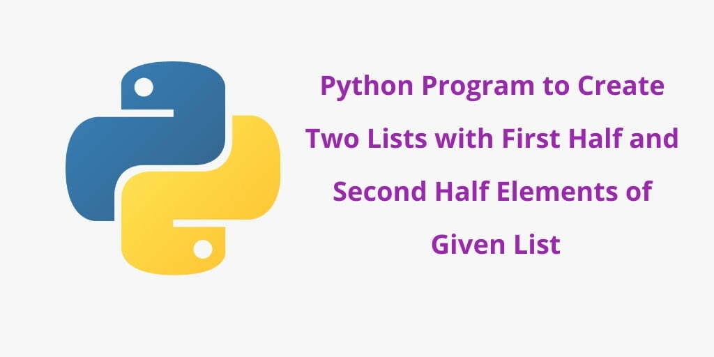 Python Program to Create Two Lists with First Half and Second Half Elements of Given List