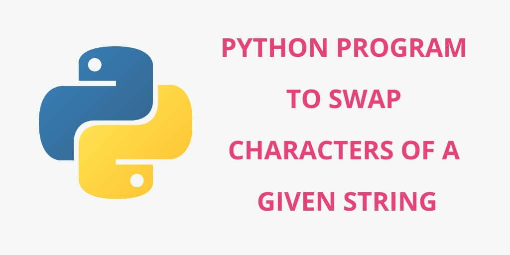 Python Program to Swap Two Character of Given String