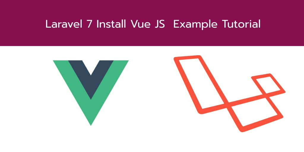 Laravel 7 Install Vue JS  Example Tutorial