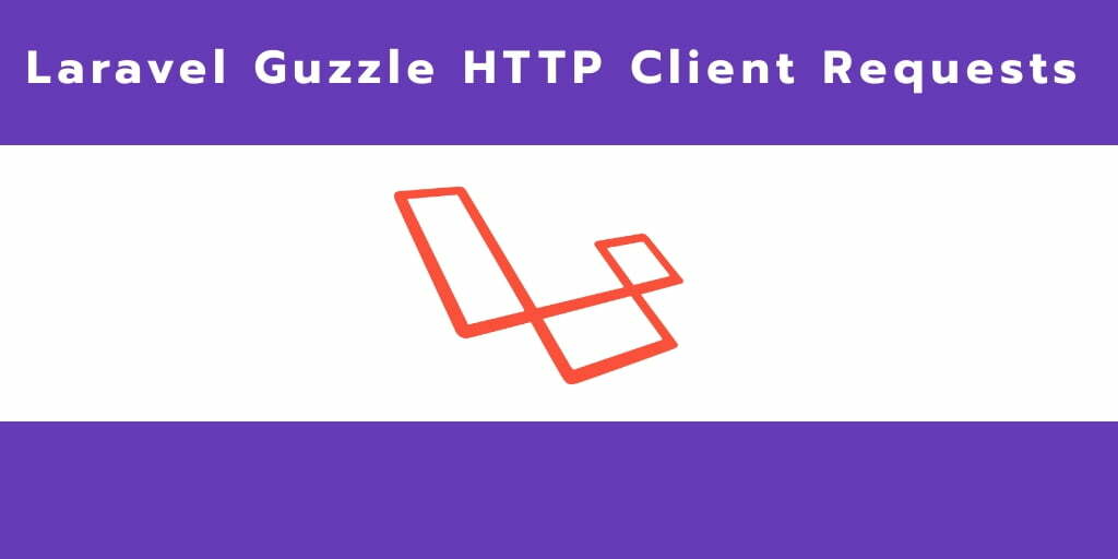 Laravel HTTP Guzzle Client Requests Tutorial with Example
