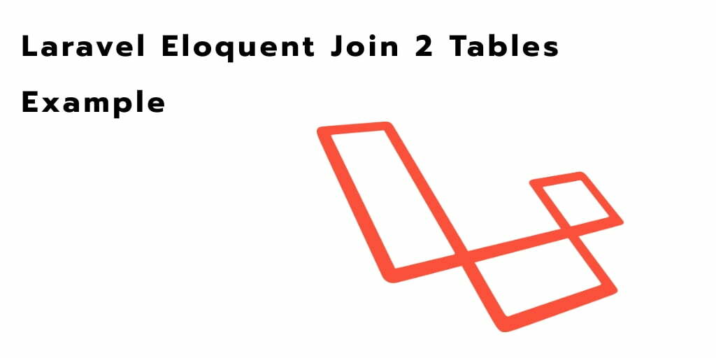 Laravel Eloquent Join 2 Tables Example 