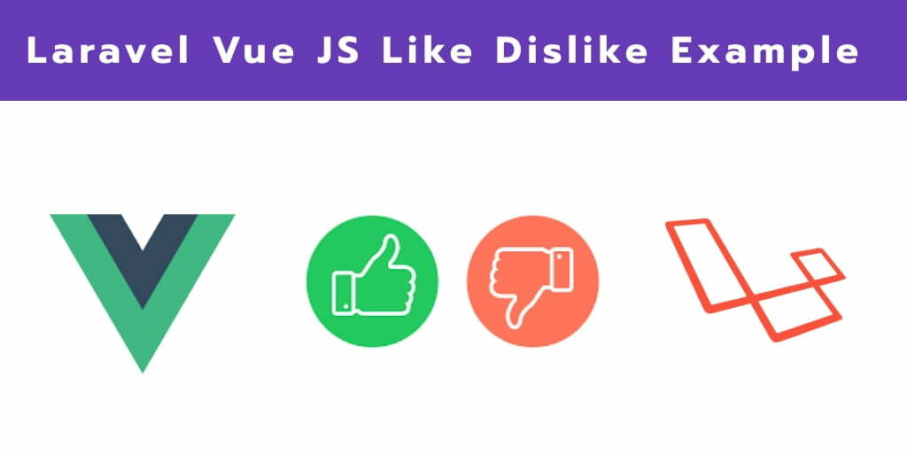 Laravel 7 Vue JS Like Dislike Example