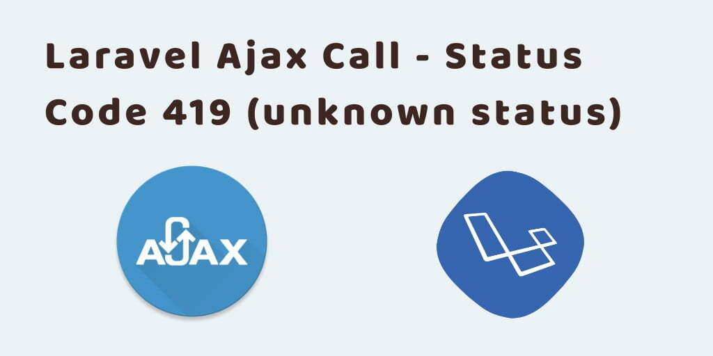 Laravel Status Code 419 Ajax Unknown Status