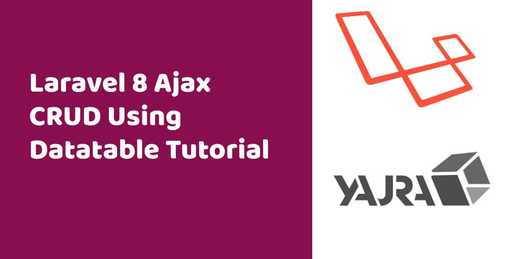 Laravel 8 Ajax CRUD with Yajra Datatable