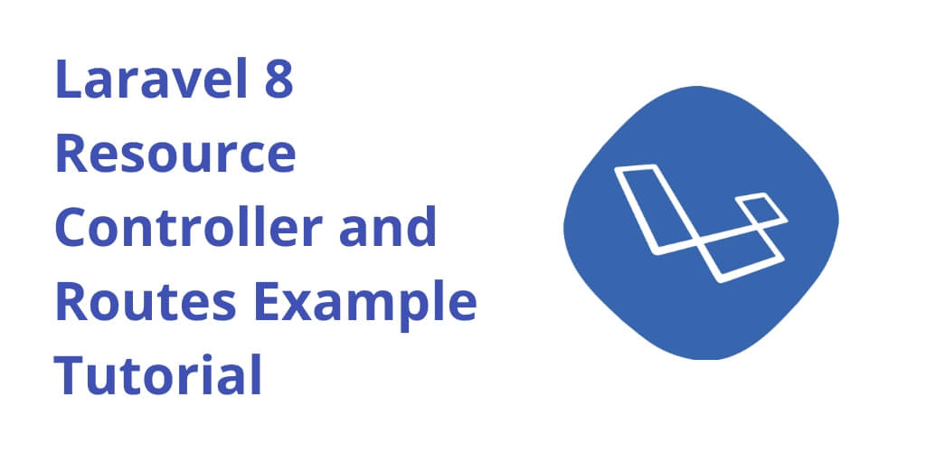 Laravel 8 Resource Route Controller Example Tutorial