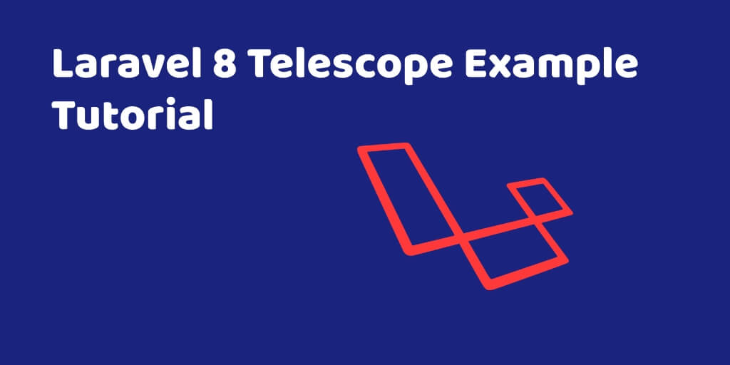 Laravel 8 Telescope Example Tutorial