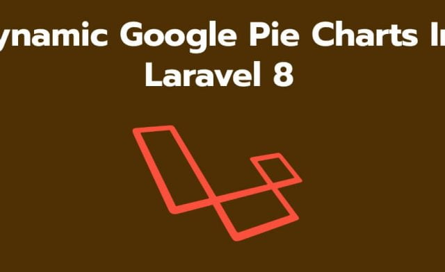 Laravel 8 Dynamic Google Pie Charts Example