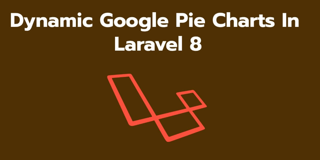 Laravel 8 Dynamic Google Pie Charts Example