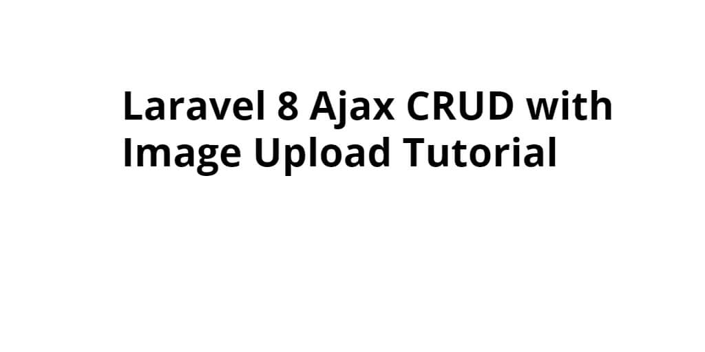 Laravel 8 Ajax CRUD with Image Upload Tutorial
