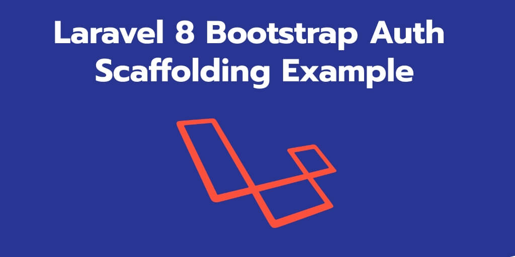 Laravel 8 Bootstrap Auth Scaffolding Example
