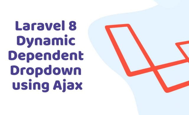 Dynamic Dependent Dropdown In Laravel 8 Using jQuery Ajax