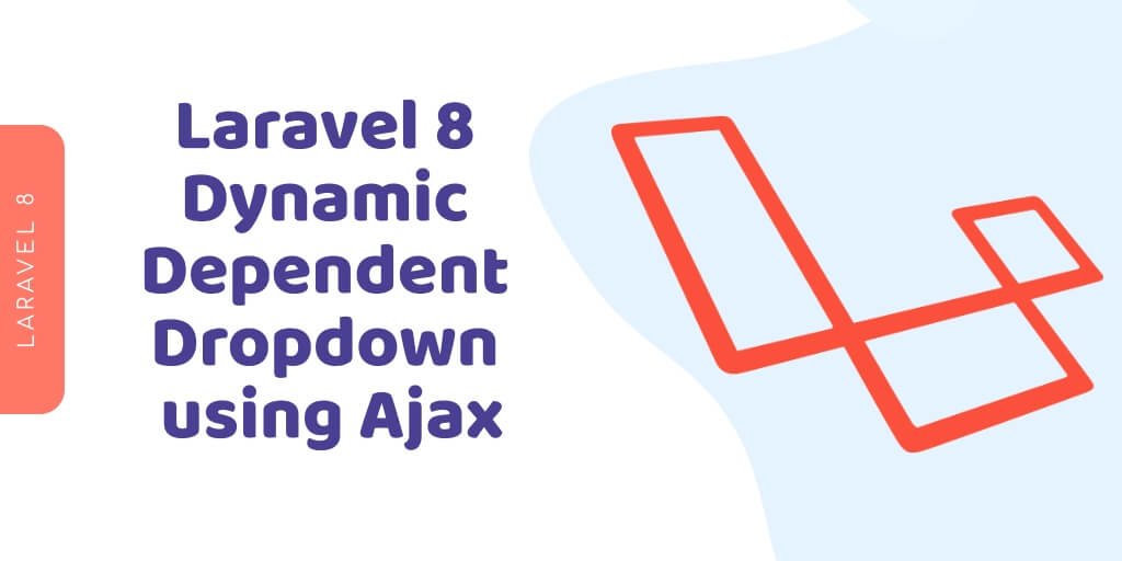 Dynamic Dependent Dropdown In Laravel 8 Using jQuery Ajax