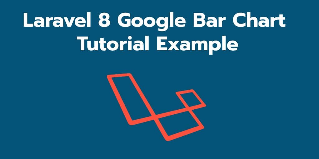 Laravel 8 Google Bar Chart Tutorial Example