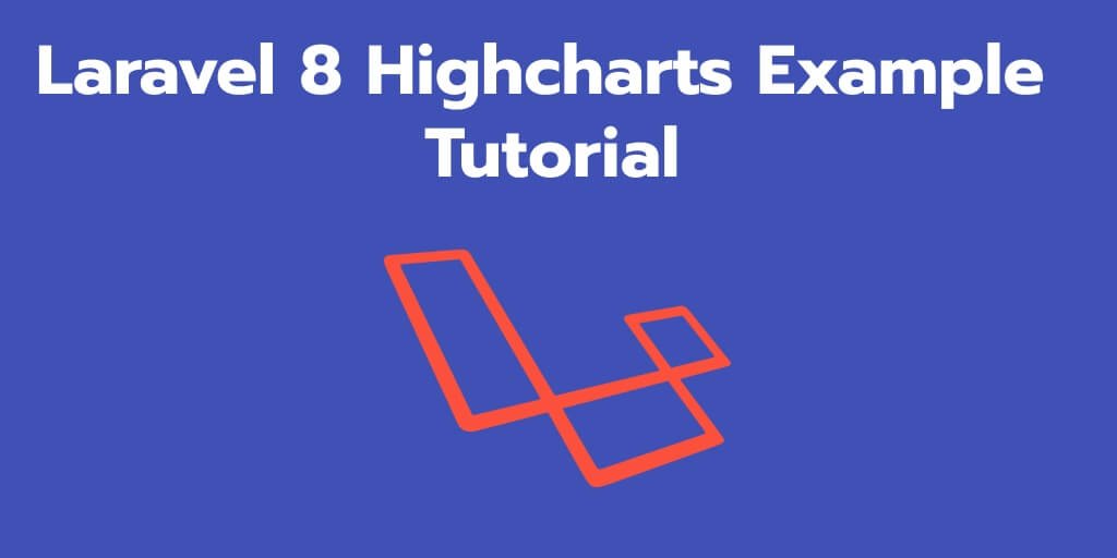 Laravel 8 Highcharts Example Tutorial