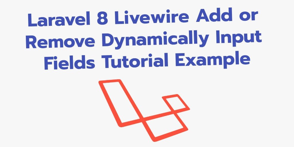 Laravel 8 Livewire – Dynamically Add or Remove input fields