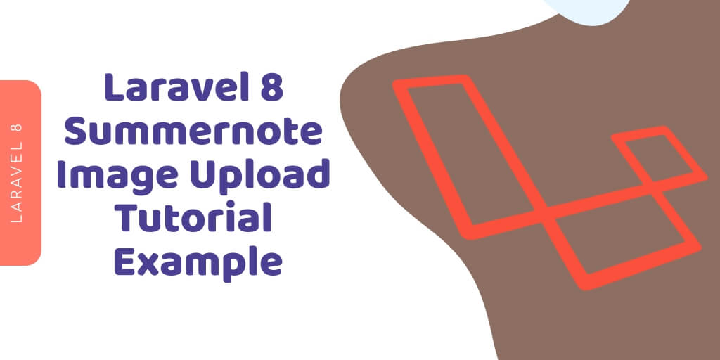  How to Integrate Summernote Editor with Image upload in Laravel 8 App