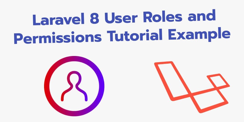 Laravel 8 User Roles and Permissions Tutorial Example