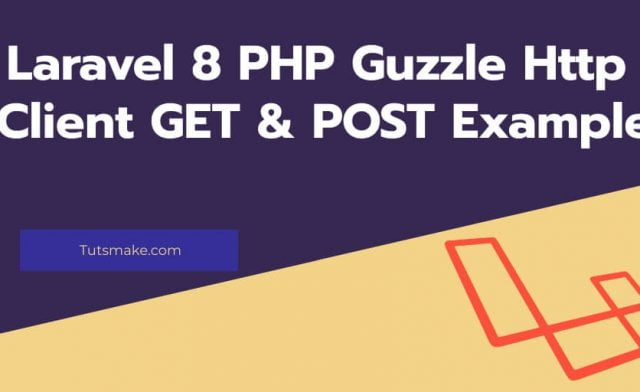 Laravel 8 Guzzle HTTP GET & POST Example