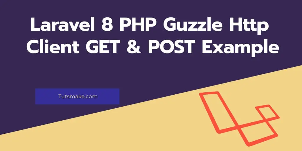 Laravel 8 Guzzle HTTP GET & POST Example